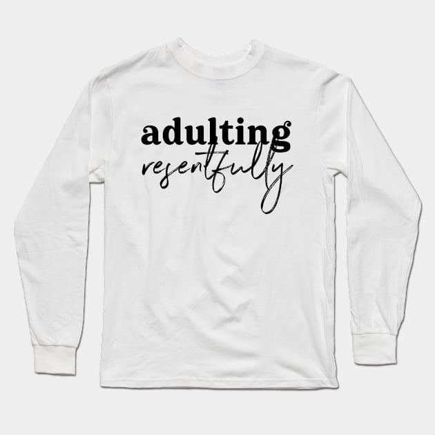 Adulting Resentfully - Black on white Long Sleeve T-Shirt by Ellen Wilberg